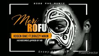 MERI ROFU..2022 ..KOGEN BMC FT. BRAZZY MAHN XPROD BY KB